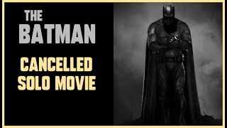 THE BATMAN - Ben Affleck's Cancelled Solo Movie