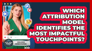 Which Attribution Model Identifies The Most Impactful Touchpoints? - Social Media Business Playbook