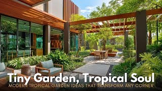Modern Tropical Garden Design Ideas for Small Spaces