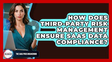 How Does Third-Party Risk Management Ensure SaaS Data Compliance? - The SaaS Pros Breakdown