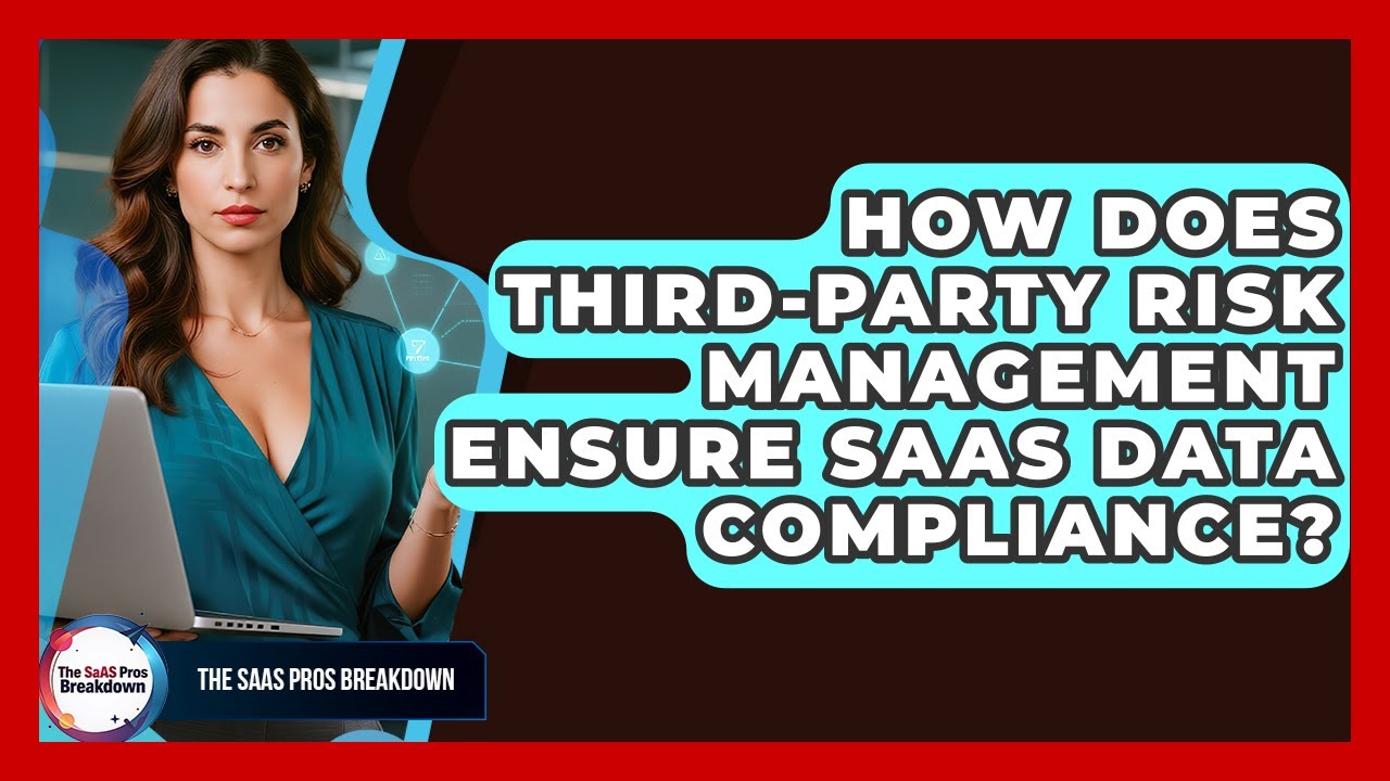 How Does Third-Party Risk Management Ensure SaaS Data Compliance? - The SaaS Pros Breakdown