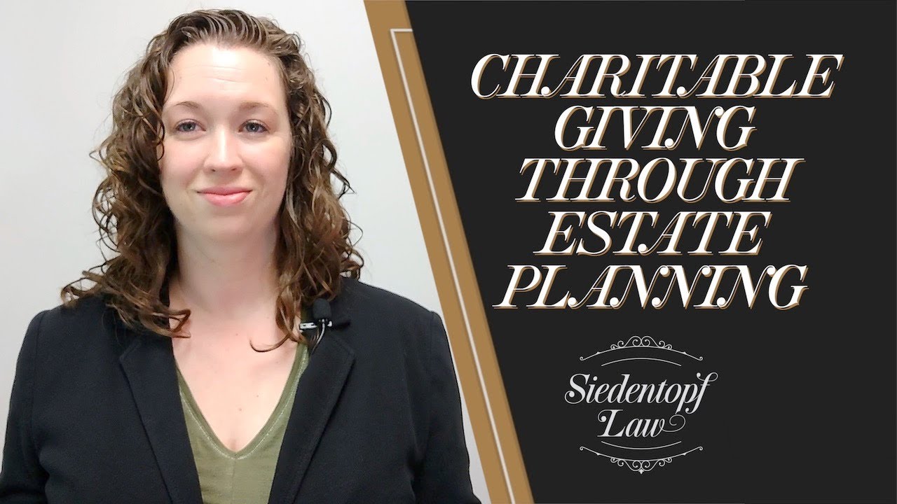Charitable Giving Through Estate Planning | Siedentopf Law - YouTube