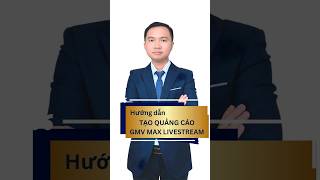 Hướng Dẫn: Tạo Quảng Cáo GMV Max Livestream | Học Viện Nuu #banhang #taichinh #tmđt