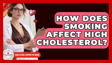 How Does Smoking Affect High Cholesterol? | Cholesterol Support Network