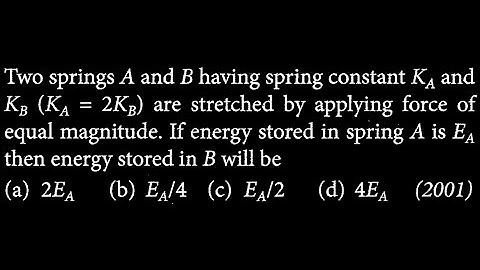 Two springs A and B having spring constant KA and KB (KA = 2KB) are stretched by WEP DTS 06 Q1