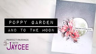 Altenew Perfect Pairings with Jaycee: Poppy Garden and To the Moon