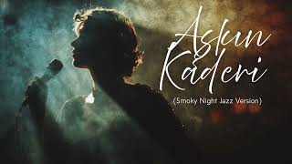 Aşkın Kaderi (Smoky Night Jazz Version)