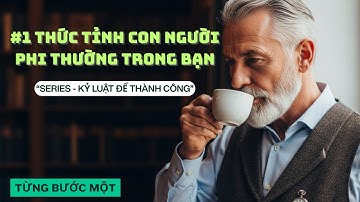 THỨC TỈNH con người PHI THƯỜNG trong bạn | TỪNG BƯỚC MỘT - KỶ LUẬT ĐỂ THÀNH CÔNG