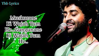 Muskurane Ki Wajah Tum Ho (Lyrics)Song | Arijit Singh | Romantic Song | Yhb Lyrics