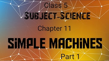 CLASS 5|CHAPTER 11|SIMPLE MACHINES|PART 1