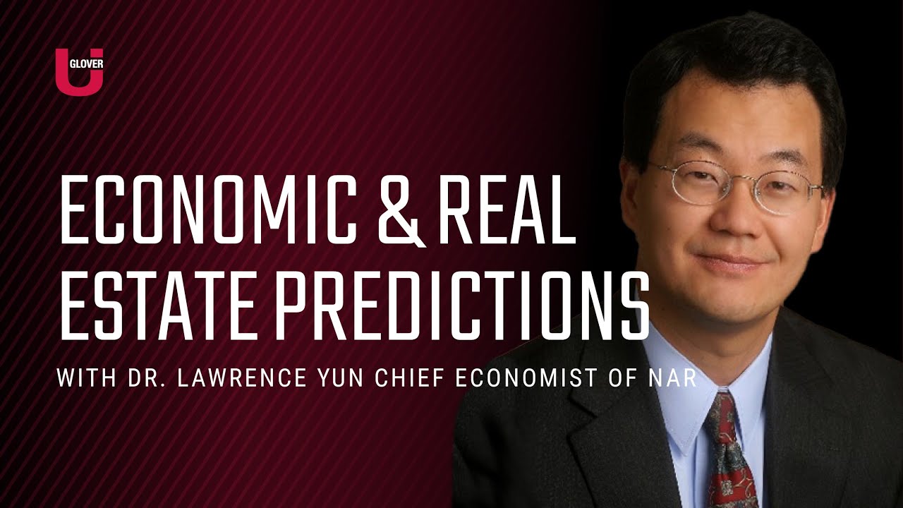 Economic & Real Estate Predictions with Dr. Lawrence Yun Glover U