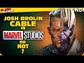 Josh Brolin CABLE Character In MCU? [Explained In Hindi]