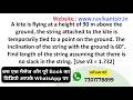A kite is flying at a height of 90 m above the ground, the string attached to the kite is temporaril