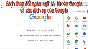Cách thay đổi ngôn ngữ tài khoản Google và các dịch vụ của Google trên máy tính