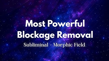 Most POWERFUL Blockage Removal Music (Morphic Field + Subliminal)
