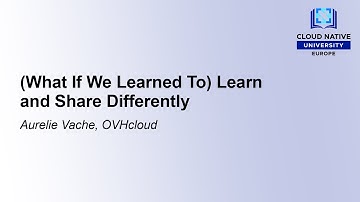 (What If We Learned To) Learn and Share Differently - Aurélie Vache, OVHcloud