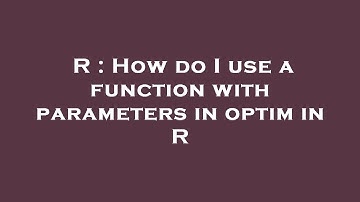R : How do I use a function with parameters in optim in R