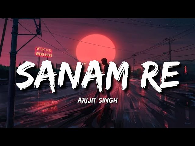 Sanam Re Lofi (Lyrics) - Arijit Singh class=