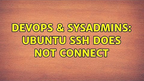 DevOps & SysAdmins: Ubuntu ssh does not connect (3 Solutions!!)