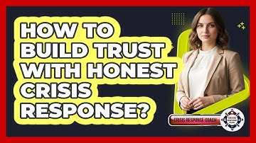 How To Build Trust With Honest Crisis Response?