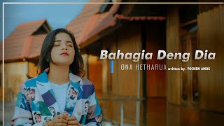 BAHAGIA DENG DIA - ONA HETHARUA