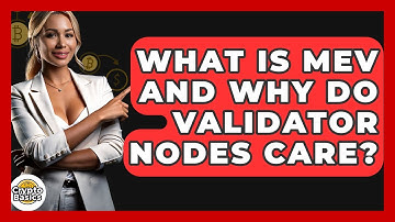 What Is MEV And Why Do Validator Nodes Care? - CryptoBasics360.com
