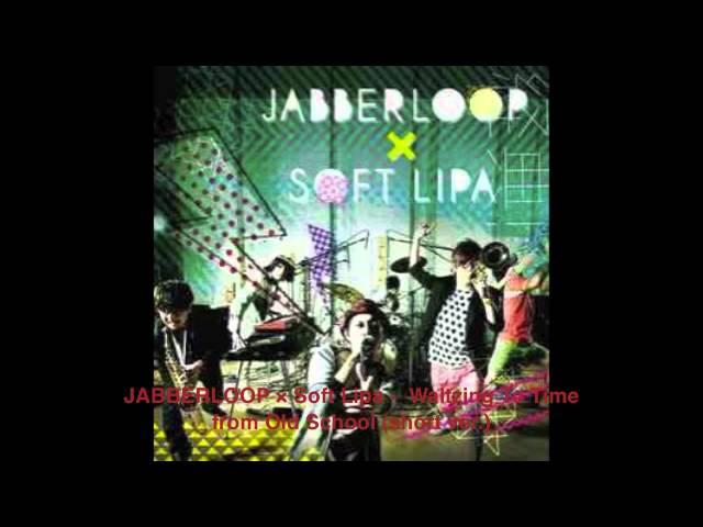 Watch JABBERLOOP × Soft Lipa - Waltzing To Time from Old School (short ver.) on YouTube