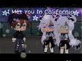 I Met You In California || Gacha Club || meme