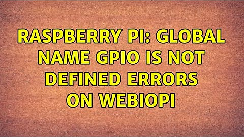 Raspberry Pi: Global name GPIO is not defined errors on WebIOPi (4 Solutions!!)
