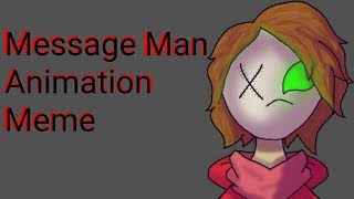 Message Man {Animation Meme} (Backstory)