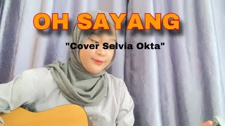 LIRIK LAGU OH SAYANG NGANA INI BAGAIMANA (VIRAL TIKTOK) COVER BY SELVIA OKTA