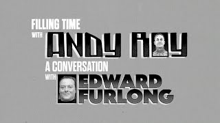 FILLING TIME WITH ANDY ROY - EPISODE 4 WITH GUEST EDWARD FURLONG