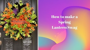 How to make a Spring Lantern Swag