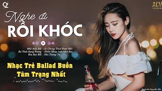 Nghe Đi Rồi Khóc | Ân Tình Sang Trang, Ai Chung Tình Được Mãi | Nhạc Buồn Tâm Trạng CÔ ĐƠN ĐỪNG Nghe