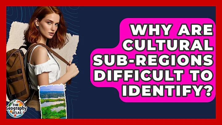 Why Are Cultural Sub-regions Difficult To Identify? - The Geography Atlas