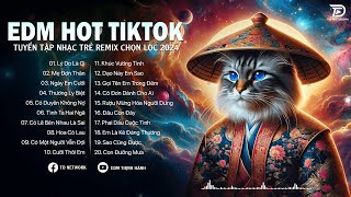 Nhạc EDM REMIX 2024, EDM HOT TIKTOK - Nhạc Trẻ Remix 2024 Hay Nhất, Có Duyên Không Nợ,...