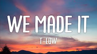 Miniatura de vídeo de "t-low - we made it (Lyrics)"