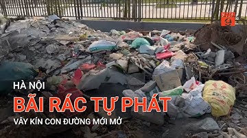 HÀ NỘI: BÃI RÁC TỰ PHÁT VÂY KÍN CON ĐƯỜNG MỚI MỞ | VTC9