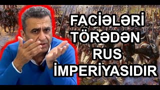 Kamran Həsənli: Azərbaycana qarşı faciələri törədən rus imperiyasıdır