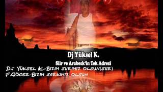 Dj Yüksel K. - Bizim Siirimiz Olsun(Siir) F.göcer - Bizim Sarkimiz Olsun Resimi