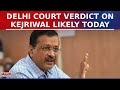 Delhi Court To Give Verdict On Kejriwal