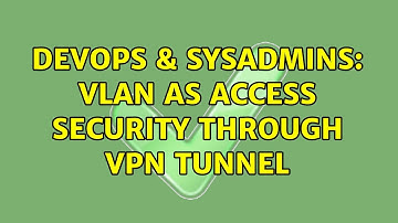 DevOps & SysAdmins: VLAN as access security through VPN tunnel (2 Solutions!!)