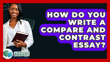 How Do You Write A Compare And Contrast Essay? - The Language Library