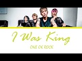 ONE OK ROCK - I was King  (Lyrics Kan/Rom/Eng/Esp)