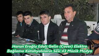 Harun Eroğlu Edalı Gelin 07 Cover Elektro Bağlama Kütahyalıların Sesi 43 Müzik Medya Resimi