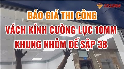 Báo Giá Thi Công Vách Kính Cường Lực 10mm Khung Nhôm Đế Sập 38 | 0968 720 135