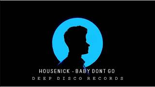 Housenick - Baby Dont Go (Original Mix)