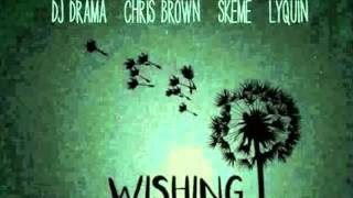 DJ Drama ft Chris Brown, Skeme & Lyquin  [Wishing]