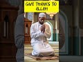 Give thanks to Allah #shorts #shortsfeed