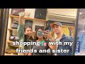 Shopping with my friends and sister